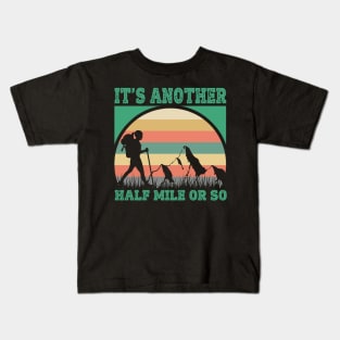 It's Another Half Mile Or So Kids T-Shirt